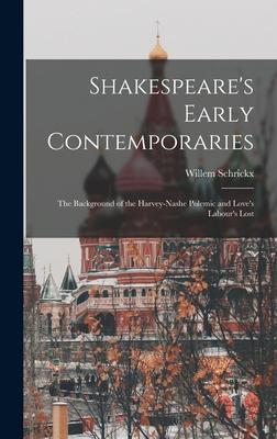 Shakespeare‘s Early Contemporaries; the Background of the Harvey-Nashe Polemic and Love‘s Labour‘s Lost