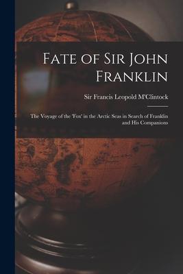 Fate of Sir John Franklin: the Voyage of the ‘Fox‘ in the Arctic Seas in Search of Franklin and His Companions
