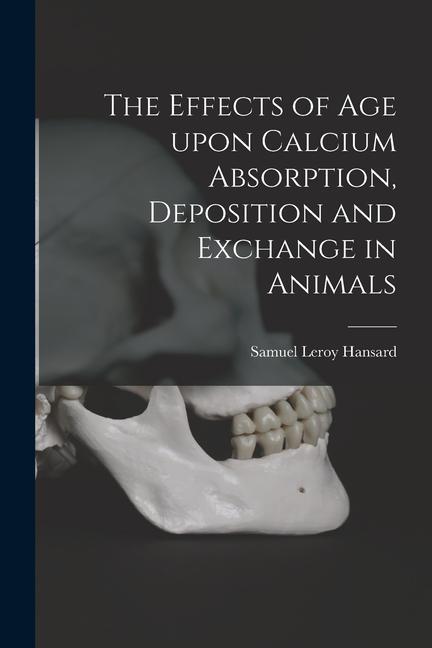 The Effects of Age Upon Calcium Absorption Deposition and Exchange in Animals