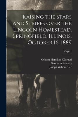 Raising the Stars and Stripes Over the Lincoln Homestead Springfield Illinois October 16 1889; copy 1
