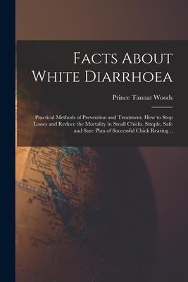 Facts About White Diarrhoea; Practical Methods of Prevention and Treatment. How to Stop Losses and Reduce the Mortality in Small Chicks. Simple Safe