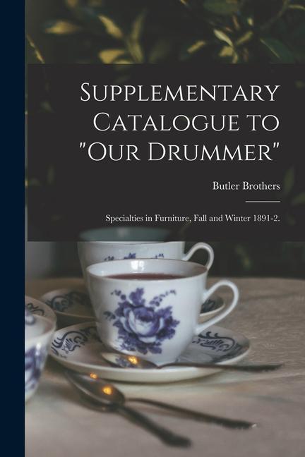 Supplementary Catalogue to Our Drummer: Specialties in Furniture Fall and Winter 1891-2.