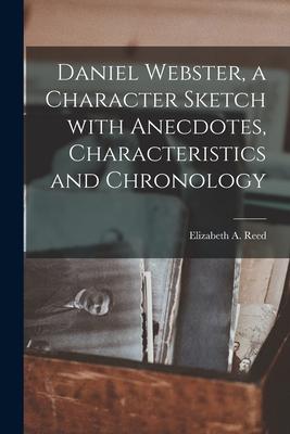 Daniel Webster a Character Sketch With Anecdotes Characteristics and Chronology