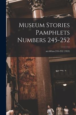 Museum Stories Pamphlets Numbers 245-252; ser.60: no.245-252 (1953)