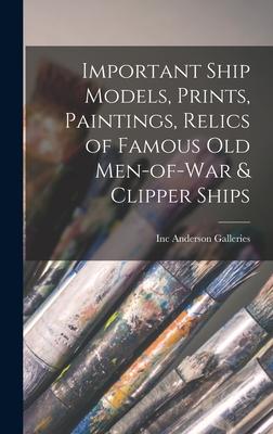 Important Ship Models Prints Paintings Relics of Famous Old Men-of-war & Clipper Ships