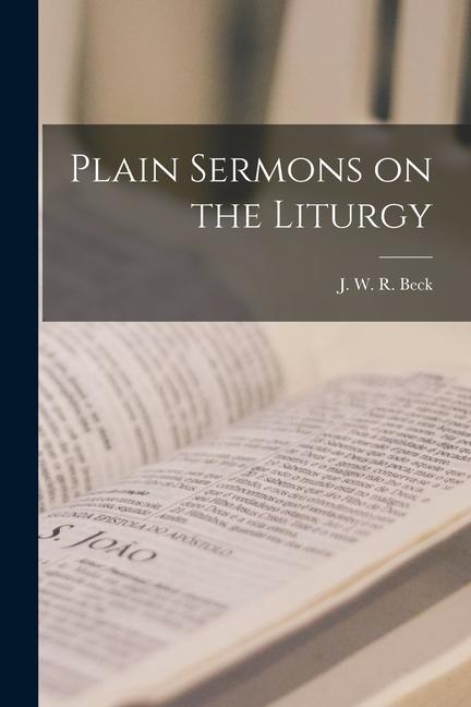 Plain Sermons on the Liturgy [microform]