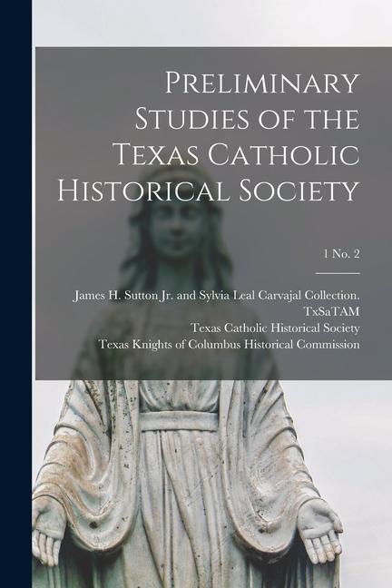Preliminary Studies of the Texas Catholic Historical Society; 1 No. 2