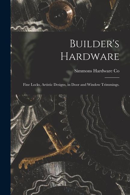 Builder‘s Hardware: Fine Locks Artistic s in Door and Window Trimmings.