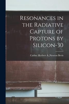 Resonances in the Radiative Capture of Protons by Silicon-30
