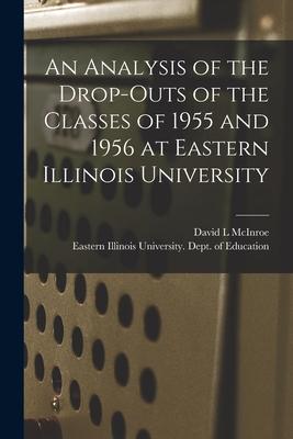 An Analysis of the Drop-outs of the Classes of 1955 and 1956 at Eastern Illinois University