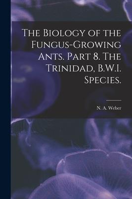 The Biology of the Fungus-growing Ants. Part 8. The Trinidad B.W.I. Species.