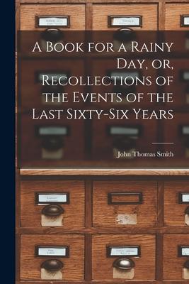 A Book for a Rainy Day or Recollections of the Events of the Last Sixty-six Years