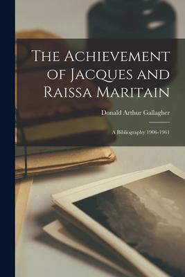 The Achievement of Jacques and Rai~ssa Maritain: a Bibliography 1906-1961