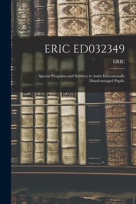 Eric Ed032349: Special Programs and Services to Assist Educationally Disadvantaged Pupils.