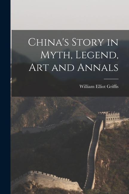 China‘s Story in Myth Legend Art and Annals