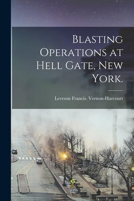 Blasting Operations at Hell Gate New York.