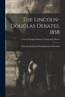 The Lincoln-Douglas Debates 1858; Lincoln-Douglas Debates - Charleston Illinois