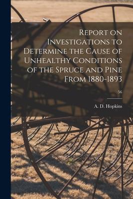 Report on Investigations to Determine the Cause of Unhealthy Conditions of the Spruce and Pine From 1880-1893; 56