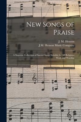 New Songs of Praise: a Superior Collection of Sacred Songs Suitable for All Religious Work and Worship