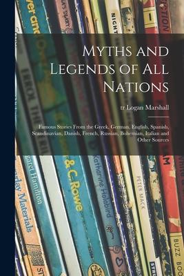 Myths and Legends of All Nations; Famous Stories From the Greek German English Spanish Scandinavian Danish French Russian Bohemian Italian an