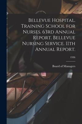 Bellevue Hospital. Training School for Nurses. 63rd Annual Report. Bellevue Nursing Service. 11th Annual Report.; 1936
