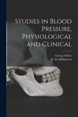Studies in Blood Pressure Physiological and Clinical [microform]