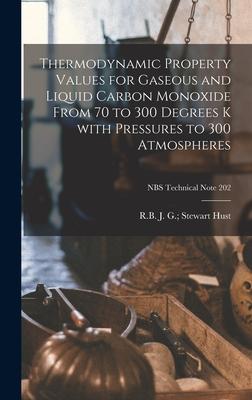 Thermodynamic Property Values for Gaseous and Liquid Carbon Monoxide From 70 to 300 Degrees K With Pressures to 300 Atmospheres; NBS Technical Note 202