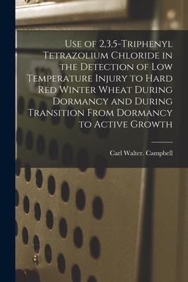 Use of 235-triphenyl Tetrazolium Chloride in the Detection of Low Temperature Injury to Hard Red Winter Wheat During Dormancy and During Transition