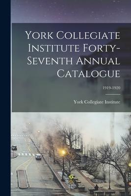 York Collegiate Institute Forty-seventh Annual Catalogue; 1919-1920