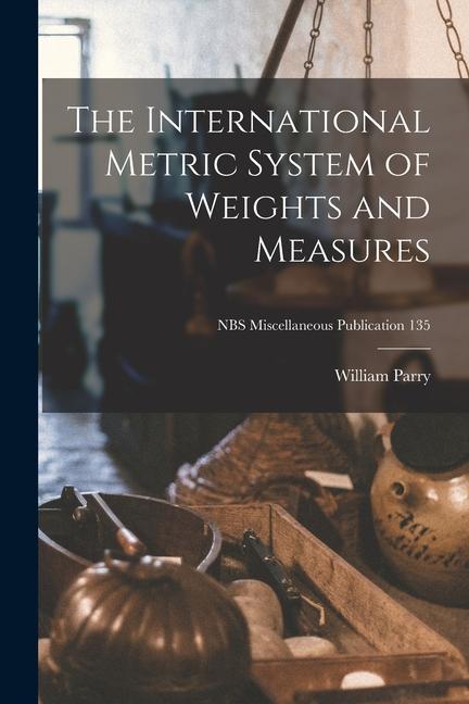 The International Metric System of Weights and Measures; NBS Miscellaneous Publication 135