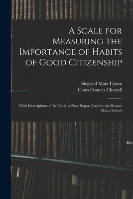 A Scale for Measuring the Importance of Habits of Good Citizenship: With Descriptions of Its Use in a New Report Card at the Horace Mann School
