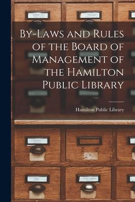 By-laws and Rules of the Board of Management of the Hamilton Public Library [microform]