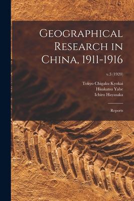 Geographical Research in China 1911-1916: Reports; v.3 (1920)