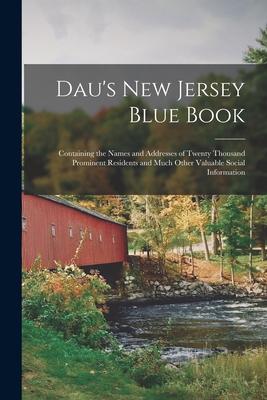 Dau‘s New Jersey Blue Book: Containing the Names and Addresses of Twenty Thousand Prominent Residents and Much Other Valuable Social Information