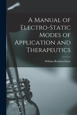 A Manual of Electro-static Modes of Application and Therapeutics