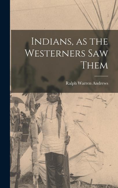 Indians as the Westerners Saw Them