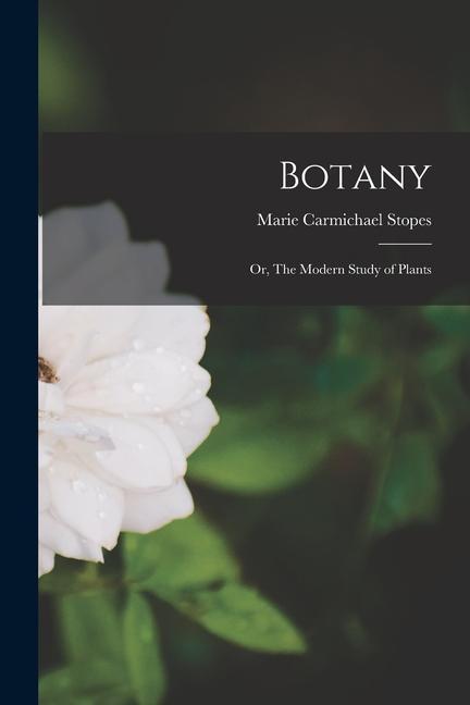 Botany; or The Modern Study of Plants