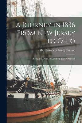 A Journey in 1836 From New Jersey to Ohio: Being the Diary of Elizabeth Lundy Willson