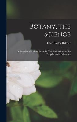 Botany the Science: a Selection of Articles From the New 14th Edition of the Encyclopaedia Britannica