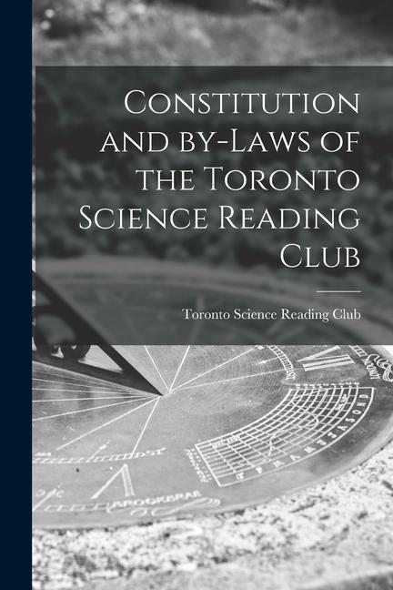 Constitution and By-laws of the Toronto Science Reading Club [microform]