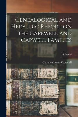 Genealogical and Heraldic Report on the Capewell and Capwell Families; 1st Report