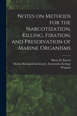 Notes on Methods for the Narcotization Killing Fixation and Preservation of Marine Organisms