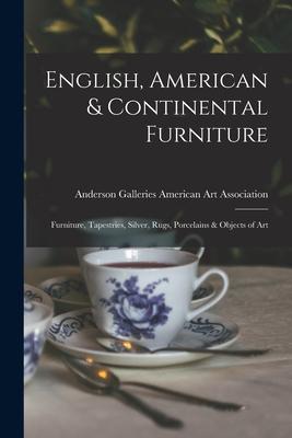 English American & Continental Furniture; Furniture Tapestries Silver Rugs Porcelains & Objects of Art