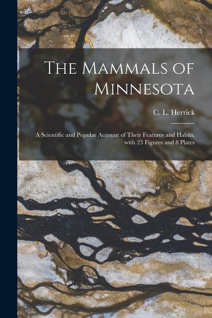The Mammals of Minnesota: a Scientific and Popular Account of Their Features and Habits With 23 Figures and 8 Plates
