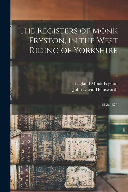 The Registers of Monk Fryston in the West Riding of Yorkshire: 1538-1678; 5