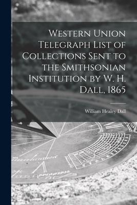 Western Union Telegraph List of Collections Sent to the Smithsonian Institution by W. H. Dall 1865