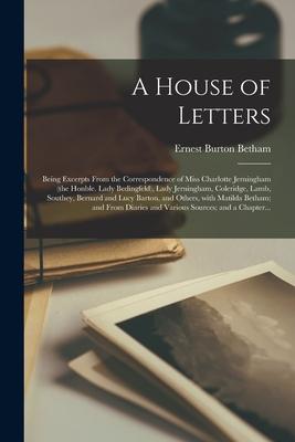 A House of Letters: Being Excerpts From the Correspondence of Miss Charlotte Jerningham (the Honble. Lady Bedingfeld) Lady Jerningham Co