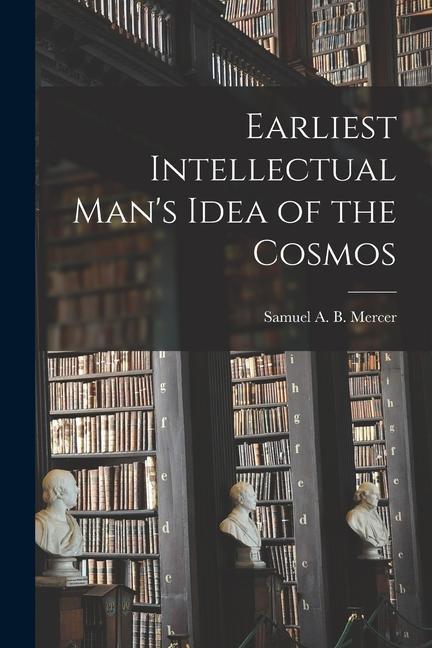 Earliest Intellectual Man‘s Idea of the Cosmos