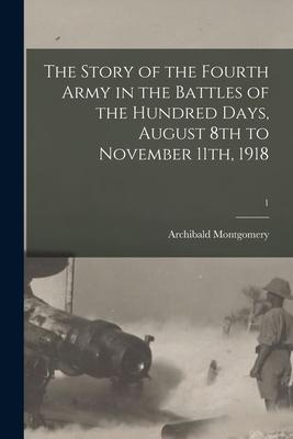 The Story of the Fourth Army in the Battles of the Hundred Days August 8th to November 11th 1918; 1