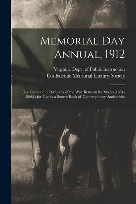 Memorial Day Annual 1912: the Causes and Outbreak of the War Between the States 1861-1865; for Use as a Source Book of Contemporary Authorities